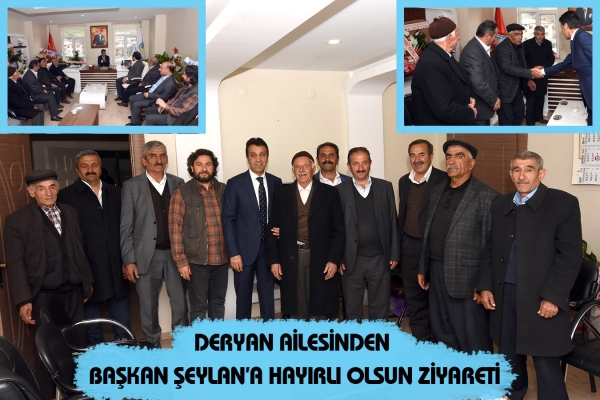 Deryan Ailesinden Başkan Şeylan&rsquo;a Hayırlı olsun Ziyareti