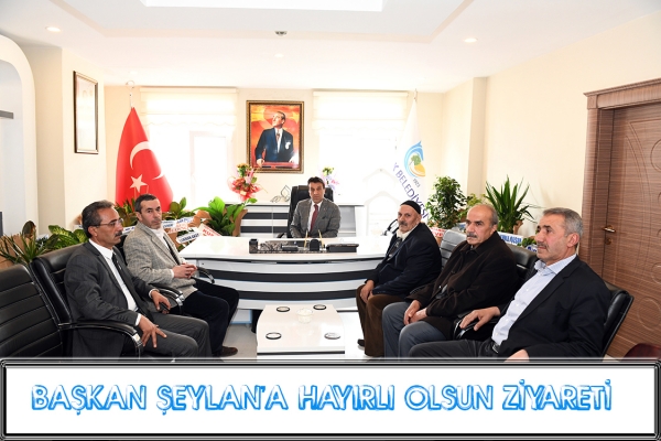 Başkan Şeylan&rsquo;a Hayırlı olsun Ziyareti