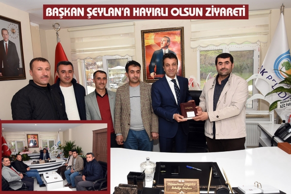 Başkan Şeylan&rsquo;a Hayırlı olsun Ziyareti