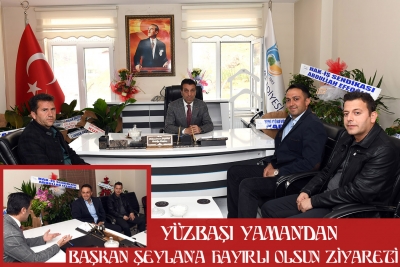 Y&uuml;zbaşı Yaman&rsquo;dan Başkan Şeylan&rsquo;a Hayırlı Olsun Ziyareti