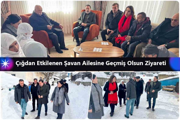 &Ccedil;ığdan Etkilenen Şavan Ailesine Ge&ccedil;miş Olsun Ziyareti