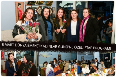 8 Mart D&uuml;nya Emek&ccedil;i Kadınlar G&uuml;n&uuml;&rsquo;ne &Ouml;zel İftar Programı