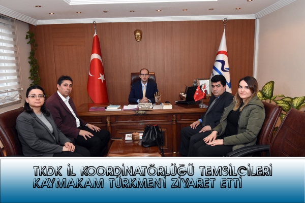 TKDK İl Koordinat&ouml;rl&uuml;ğ&uuml; Temsilcileri Kaymakam T&uuml;rkmen&rsquo;i Ziyaret Etti