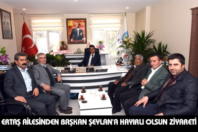 Ertaş Ailesinden Başkan Şeylan&rsquo;a Hayırlı olsun Ziyareti