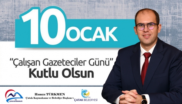 &Ccedil;atak Kaymakamı ve Belediye Başkan Vekili Hamza T&uuml;rkmen&rsquo;in 10 Ocak &Ccedil;alışan Gazeteciler G&uuml;n&uuml; Mesajı