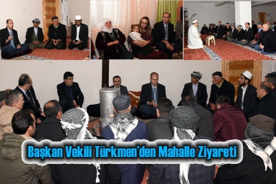 Başkan Vekili T&uuml;rkmen&rsquo;den Mahalle Ziyareti
