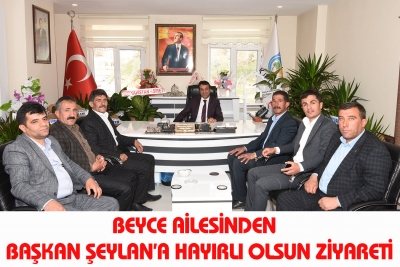 Beyce Ailesinden Başkan Şeylan&rsquo;a Hayırlı Olsun Ziyareti