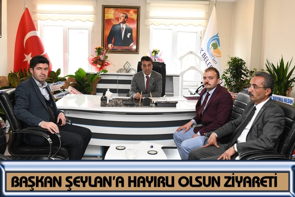 Başkan Şeylan&rsquo;a Hayırlı olsun Ziyareti