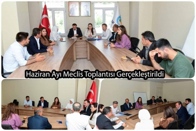 Haziran Ayı Meclis Toplantısı Ger&ccedil;ekleştirildi