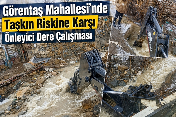 G&ouml;rentaş Mahallesi&rsquo;nde Taşkın Riskine Karşı &Ouml;nleyici Dere &Ccedil;alışması