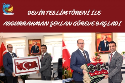 Devir Teslim T&ouml;reni İle Abdurrahman Şeylan G&ouml;reve Başladı
