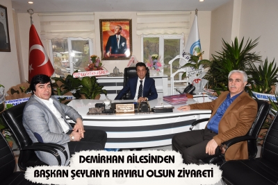 Demirhan Ailesinden Başkan Şeylan&rsquo;a Hayırlı olsun Ziyareti