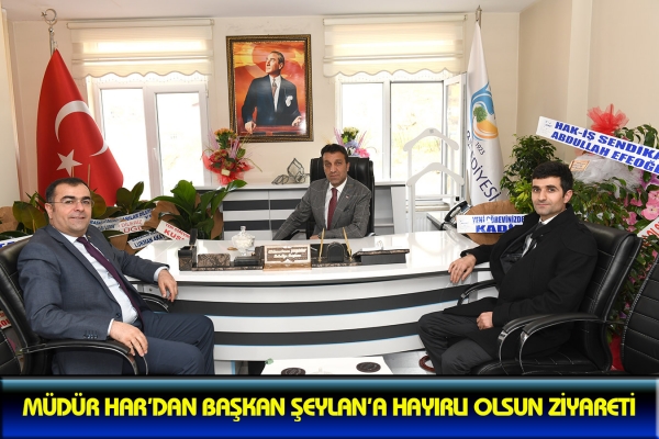 M&uuml;d&uuml;r Har&rsquo;dan Başkan Şeylan&rsquo;a Hayırlı olsun Ziyareti