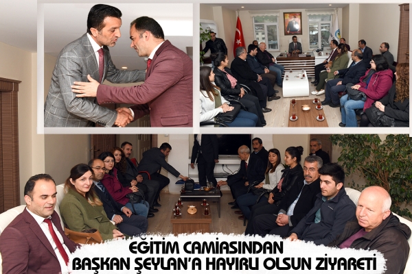 Eğitim Camiasından Başkan Şeylan&rsquo;a Hayırlı olsun Ziyareti