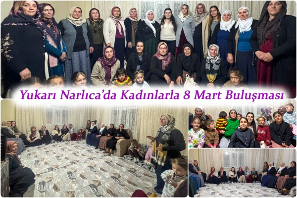 Yukarı Narlıca&rsquo;da Kadınlarla 8 Mart Buluşması